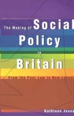 The Making of Social Policy in Britain - Kathleen Jones