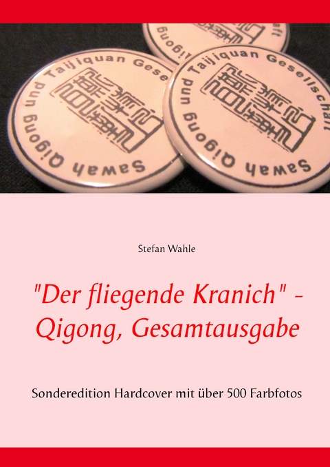 "Der fliegende Kranich" - Qigong, Gesamtausgabe - Stefan Wahle