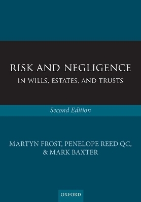 Risk and Negligence in Wills, Estates, and Trusts - Martyn Frost, Penelope Reed QC, Mark Baxter