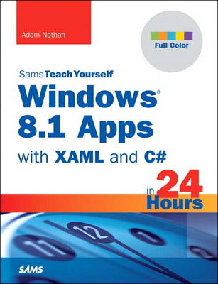 Windows 8.1 Apps with XAML and C# Sams Teach Yourself in 24 Hours - Adam Nathan