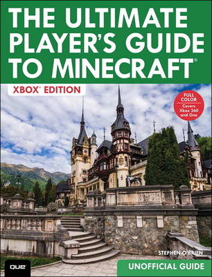 The Ultimate Player's Guide to Minecraft - Xbox Edition - Stephen O'Brien