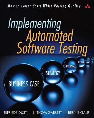 Implementing Automated Software Testing - Elfriede Dustin, Thom Garrett, Bernie Gauf