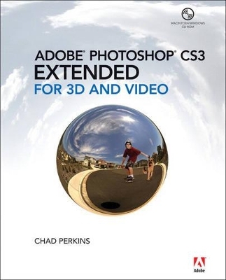 Adobe Photoshop CS3 Extended for 3D and Video - Chad Perkins