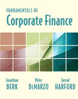 Fundamentals of Corporate Finance plus MyLab Finance Student Access Kit - Jonathan Berk, Peter DeMarzo, Jarrad Harford