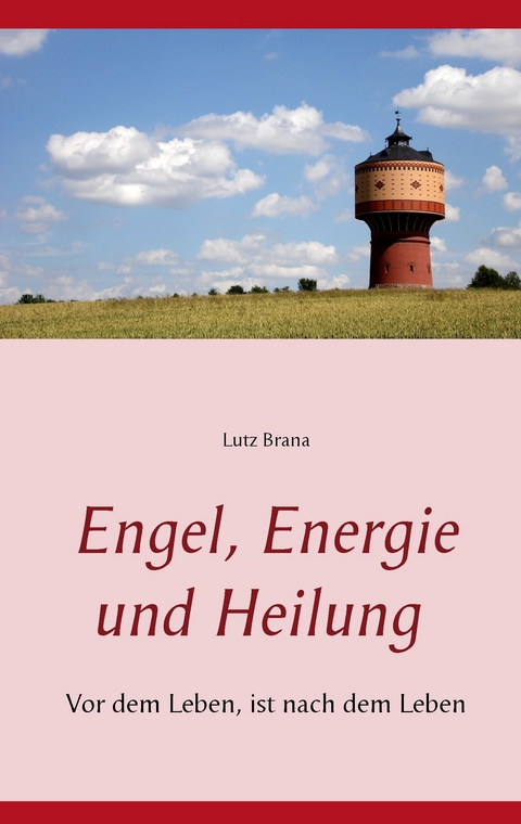 Engel, Energie und Heilung -  Lutz Brana