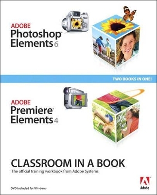 Adobe Photoshop Elements 6 and Adobe Premiere Elements 4 Classroom in a Book Collection -  Adobe Press