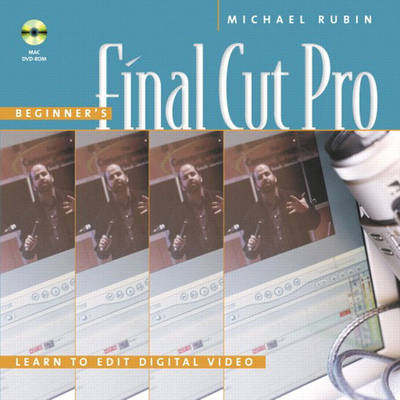 Beginner's Final Cut Pro - Michael Rubin