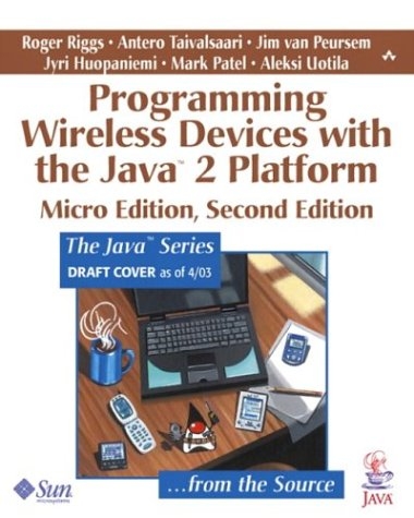 Programming Wireless Devices with the Java™2 Platform, Micro Edition - Roger Riggs, Antero Taivalsaari, Jim Van Peursem, Jyri Huopaniemi, Mark Patel