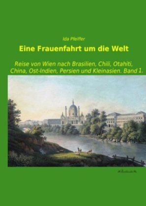 Eine Frauenfahrt um die Welt. Bd.1 - Ida Pfeiffer