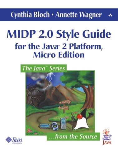 MIDP 2.0 Style Guide for the Java™ 2 Platform, Micro Edition - Cynthia Bloch, Annette Wagner