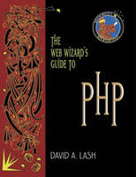 The Web Wizard's Guide to PHP - David Lash