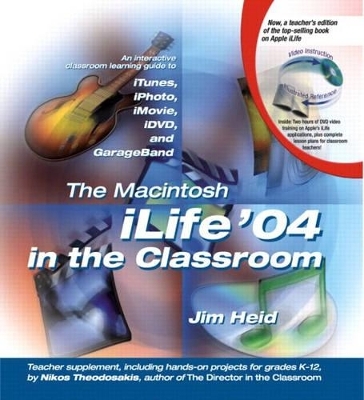 The Macintosh iLife 04 in the Classroom - Jim Heid, Nikos Theodosakis