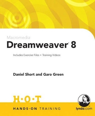 Macromedia Dreamweaver 8 Hands-On Training - Daniel Short, Garo Green