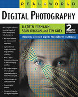 Real World Digital Photography - Katrin Eismann, Sean Duggan, Tim Grey