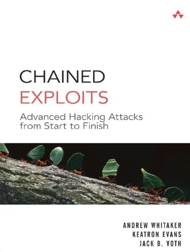 Chained Exploits - Andrew Whitaker, Keatron Evans, Jack Voth