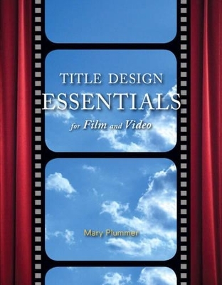 Title Design Essentials for Film and Video - Mary Plummer