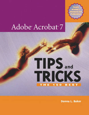 Adobe Acrobat 7 Tips and Tricks - Donna L. Baker