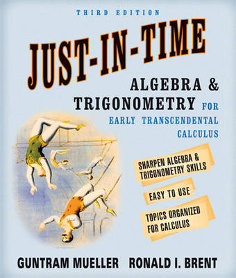 Just-In-Time Algebra and Trigonometry for Early Transcendentals Calculus - Guntram Mueller, Ronald I. Brent