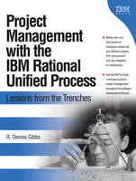 Project Management with the IBM Rational Unified Process - R. Dennis Gibbs