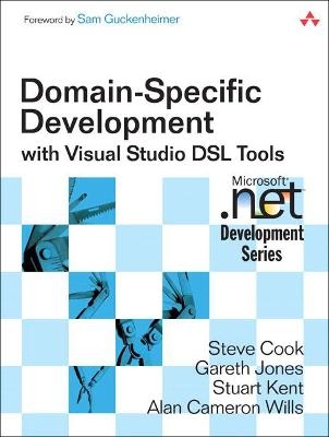 Domain-Specific Development with Visual Studio DSL Tools - Steve Cook, Gareth Jones, Stuart Kent, Alan Wills