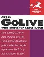 Adobe GoLive with Photoshop and Illustrator - . Peachpit Press