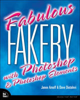 Fabulous Fakery with Adobe Photoshop and Photoshop Elements - Janee Aronoff, David A. Diotalevi