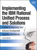 Implementing the IBM Rational Unified Process and Solutions - Joshua Barnes