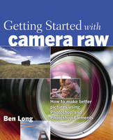 Getting Started with Camera Raw - Ben Long