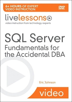 SQL Server Fundamentals for the Accidental DBA LiveLessons (Video Training) - Eric Johnson