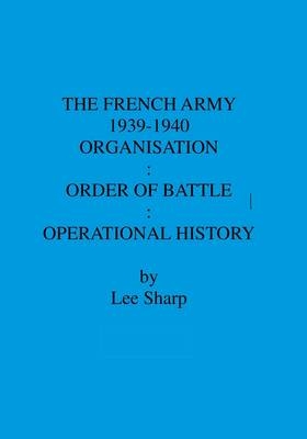 The French Army 1939-1940: Organisation:Order of Battle: Operational History: Volume 2: Divisions - Lee Sharp