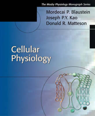 Cellular Physiology - Mordecai  P. Blaustein, Joseph P. Y. Kao, Donald R. Matteson