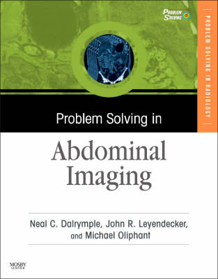 Problem Solving in Abdominal Imaging with CD-ROM - Neal C. Dalrymple, John R. Leyendecker, Michael Oliphant