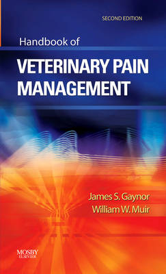 Handbook of Veterinary Pain Management - James S. Gaynor, William W. Muir  III