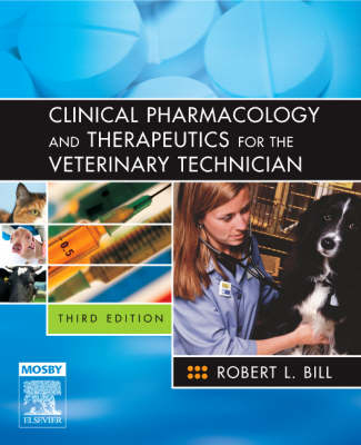 Clinical Pharmacology and Therapeutics for the Veterinary Technician - Robert L. Bill