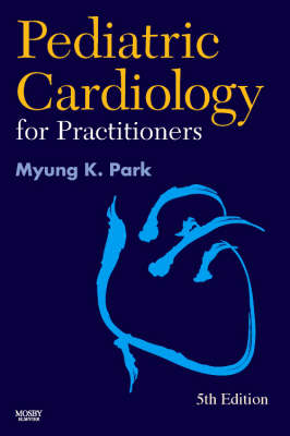 Pediatric Cardiology for Practitioners - Myung K. Park