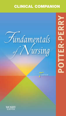 Clinical Companion for Fundamentals of Nursing - Patricia A. Potter, Anne Griffin Perry, Veronica Peterson