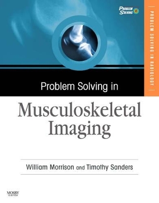 Problem Solving in Musculoskeletal Imaging - William B. Morrison, Timothy G. Sanders