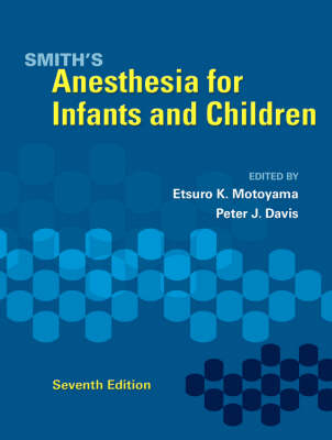 Smith's Anesthesia for Infants and Children - Etsuro K. Motoyama, Peter J. Davis