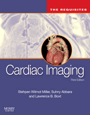 Cardiac Imaging: The Requisites - Lawrence Boxt, Suhny Abbara, Stephen W. Miller