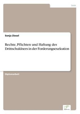 Rechte, Pflichten und Haftung des Drittschuldners in der Forderungsexekution - Sonja Ziesel