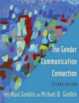 The Gender Communication Connection - Teri Kwal Gamble, Michael W. Gamble