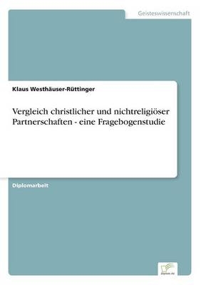 Vergleich christlicher und nichtreligiÃ¶ser Partnerschaften - eine Fragebogenstudie - Klaus WesthÃ¤user-RÃ¼ttinger