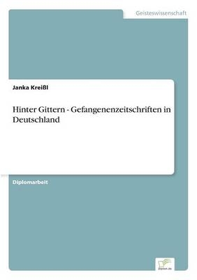 Hinter Gittern - Gefangenenzeitschriften in Deutschland - Janka KreiÃl