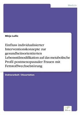 Einfluss individualisierter Interventionskonzepte zur gesundheitsorientierten Lebensstilmodifikation auf das metabolische Profil postmenopausaler Frauen mit FettstoffwechselstÃ¶rung - Mirja Lullic