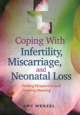 Coping With Infertility, Miscarriage, and Neonatal Loss - Amy Wenzel