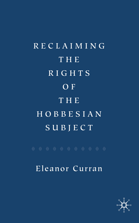 Reclaiming the Rights of the Hobbesian Subject - Eleanor Curran