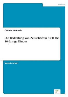 Die Bedeutung von Zeitschriften fÃ¼r 8- bis 10-jÃ¤hrige Kinder - Carmen Heubuch