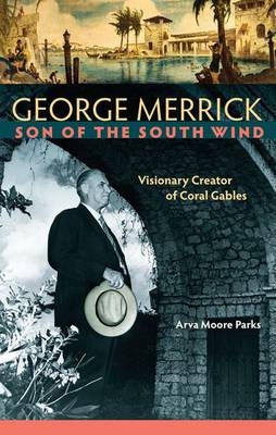 George Merrick, Son of the South Wind -  Arva Moore Parks