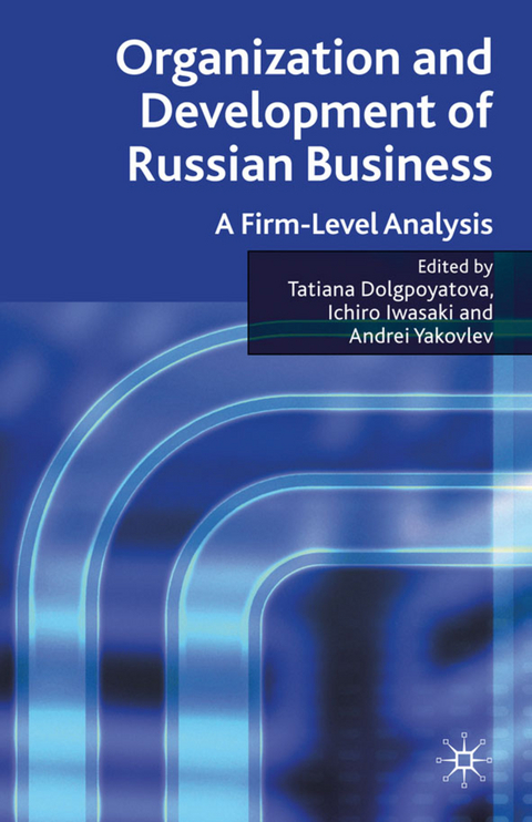 Organization and Development of Russian Business - Tatiana Dolgopyatova, Ichiro Iwasaki, Andrei A. Yakovlev