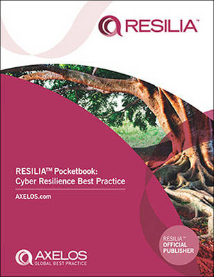 RESILIA(TM) Pocketbook: Cyber Resilience Best Practice -  AXELOS